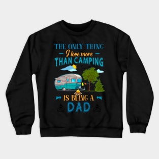 Thing I Love More Than Camping Is Being Dad Crewneck Sweatshirt